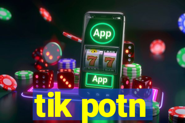 tik potn